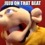 Juju on that beat | JUJU ON THAT BEAT | image tagged in jeffy eating a golf ball,memes | made w/ Imgflip meme maker