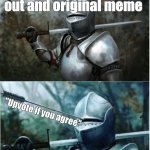I lied | A well thought out and original meme; "Upvote if you agree" | image tagged in knight with arrow in helmet,liar,upvote | made w/ Imgflip meme maker