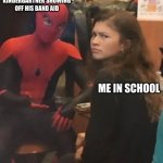 spider man explaining | RANDOM KINDERGARTNER SHOWING OFF HIS BAND AID; ME IN SCHOOL | image tagged in spider man explaining | made w/ Imgflip meme maker