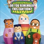 I still remember this one | DO YOU REMEMBER THIS CARTOON? TOO BAD | image tagged in higglytown heroes,disney,cartoons,childhood | made w/ Imgflip meme maker