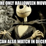 Boys and girls of every age Wouldn't you like to see something strange? Come with us and you will see This, our town of Hallowee | THE ONLY HALLOWEEN MOVIE; YOU CAN ALSO WATCH IN DECEMBER | image tagged in nightmare before christmas jack skellington,spooky month | made w/ Imgflip meme maker