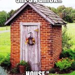 Outhouse | "SHE'S A BRICK... HOUSE." | image tagged in brick shit house | made w/ Imgflip meme maker
