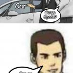 Is this English? | Car; Cargo Space? Car no do that!
Car go road! | image tagged in car salesman slaps roof of car 2 | made w/ Imgflip meme maker