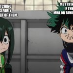 my hero academia | MY ANIME WATCHING FRIEND WHO CLEARLY KNOWS ITS NEITHER OF THEM. ME TRYING TO GUESS IF THE ANIME'S MHA OR BUNGOU STRAY DOGS | image tagged in my hero academia,anime | made w/ Imgflip meme maker