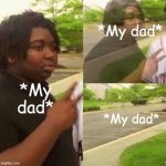 Looks like someone have to go buy some milk | *My dad*; *My dad*; *My dad* | image tagged in dissapear | made w/ Imgflip meme maker
