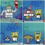My Mom | MY BROTHER; MY MOM; ME; ME; MY BROTHER; ME | image tagged in sandy chasing spongebob | made w/ Imgflip meme maker