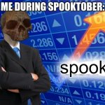 Meme Man Spooks | ME DURING SPOOKTOBER: | image tagged in meme man spooks | made w/ Imgflip meme maker