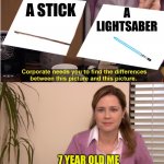 Am I wrong | A LIGHTSABER; A STICK; 7 YEAR OLD ME | image tagged in difference between pictures | made w/ Imgflip meme maker