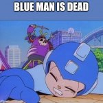 CONFIRMED | BLUE MAN IS DEAD | image tagged in megaman is hurt,dead,megaman | made w/ Imgflip meme maker
