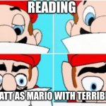 mario | READING; CHRIS PRATT AS MARIO WITH TERRIBLE ACTING | image tagged in mario realizes something horrible | made w/ Imgflip meme maker