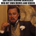 debunk this | ME EVERY TIME FLAT EARTHERS DEBUNK DEMSELVES WID DEY OWN MEMES AND VIDEOS | image tagged in leonardo dicaprio,flat earth,flerf,science,planets | made w/ Imgflip meme maker