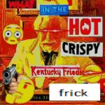 What in the hot crispy kentucky fried frick meme