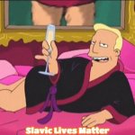 Zapp Brannigan Champagne | Slavic Lives Matter | image tagged in zapp brannigan champagne,slavic,slm,blm | made w/ Imgflip meme maker