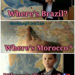 Taiwan <3 | Where's Brazil? darking2jarlie; Where's Morocco? Where's Taiwan? 🇹🇼 | image tagged in kid and map,taiwan,democracy,love,chinese,freedom | made w/ Imgflip meme maker