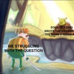 This has happened to us all | SOME GUY WHO WROTE THE ANSWERS IN THE BOOK 3 YEARS AGO; ME STRUGGLING WITH THE QUESTION | image tagged in carl finds shrek in the swamp,books,trouble,fun,stop reading the tags | made w/ Imgflip meme maker