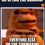 What | ME OPENS THE SUNROOF; EVERYONE ELSE ON THE SUBMARINE | image tagged in what lion ai | made w/ Imgflip meme maker