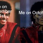 I am slowly entering spooky season with memes! | Me on October 1st; Me on September 31st | image tagged in thriller before after | made w/ Imgflip meme maker