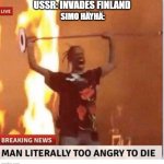Man too Angry  to die | USSR: INVADES FINLAND; SIMO HÄYHÄ: | image tagged in man too angry to die,ww2,memes,funny,sniper | made w/ Imgflip meme maker