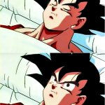 goku wakeing up | SLEEPING UNTIL... YOUR WIFE YELLS AND TELLS YOU TO GET IN HERE | image tagged in goku sleeping wake up | made w/ Imgflip meme maker