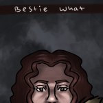 Bestie what edgelord