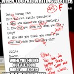 When you get an F on English | WHEN YOU FAIL WRITING A LETTER; WHEN YOU FIGURE OUT ALL YOUR HARD WORK GETS COVERED WITH RED MARKS | image tagged in english fail | made w/ Imgflip meme maker