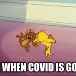 Me when covid is gone forever | ME WHEN COVID IS GONE | image tagged in gifs,memes,covid-19,tom and jerry,gone,coronavirus | made w/ Imgflip video-to-gif maker