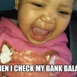 Absolute shock | WHEN I CHECK MY BANK BALANCE | image tagged in absolute shock | made w/ Imgflip meme maker