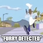 title | "FURRY DETECTED" | image tagged in gifs,anti furry | made w/ Imgflip video-to-gif maker