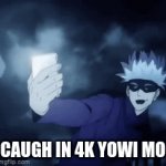 gojo with the speed | CAUGH IN 4K YOWI MO | image tagged in gifs,meme | made w/ Imgflip video-to-gif maker