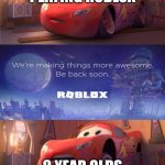 This is so relatable | 9 YEAR OLDS PLAYING ROBLOX; 9 YEAR OLDS PLAYING ROBLOX | image tagged in lightning mcqueen having a nightmare,funny,relatable,lightning mcqueen,roblox | made w/ Imgflip meme maker