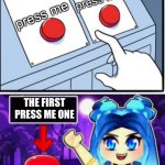 What will happen next? | press me; press me; THE FIRST PRESS ME ONE | image tagged in itsfunneh two buttons | made w/ Imgflip meme maker