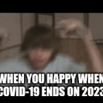 Dance when covid ends | WHEN YOU HAPPY WHEN COVID-19 ENDS ON 2023 | image tagged in gifs,covid-19,coronavirus,fred,dancing,memes | made w/ Imgflip video-to-gif maker