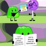 can anybody tell me if there’s an object show stream i can post this in | me; I can’t be the only person who started watching one; and is already mad six episodes in | image tagged in gelatin's book of facts,one,bfdi,object show | made w/ Imgflip meme maker