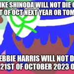 no one from petshop boys will die on the 21st 2nd or 23nd of oct 2022 or 2023 | MIKE SHINODA WILL NOT DIE ON THE 21ST OF OCT NEXT YEAR OR TOMORROW; DEBBIE HARRIS WILL NOT DIE ON THE 21ST OF OCTOBER 2023 OR 2022 | image tagged in siouxie sioux will not die tomorrow | made w/ Imgflip meme maker