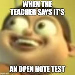 Bolbi Stroganovsky | WHEN THE TEACHER SAYS IT'S; AN OPEN NOTE TEST | image tagged in bolbi stroganovsky | made w/ Imgflip meme maker