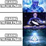 expanding brain: 9001 | READING THE 1ST PANEL; READING THE 2ND PANEL; READING THE 3RD PANEL; READING THE 4TH PANEL; READING THE 5TH PANEL; READING THE 6TH PANEL; READING THE 7TH PANEL; READING THE 8TH PANEL; READING THE 9TH PANEL; READING THE 10TH PANEL; READING THE 11TH PANEL; READING THE 12TH PANEL; READING THE 13TH PANEL; READING THE 14TH PANEL; READING THE 15TH PANEL; READING THE 16TH PANEL; READING THE 17TH PANEL; FINISHING THE MEME AND GIVING IT AN UPVOTE ;) | image tagged in expanding brain 9001 | made w/ Imgflip meme maker