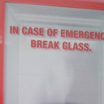 In case of emergency break glass meme