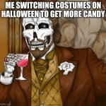 the best way to get extra candy | ME SWITCHING COSTUMES ON HALLOWEEN TO GET MORE CANDY | image tagged in skeleton leo | made w/ Imgflip meme maker
