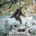 Bigfoot | HAPPY BIRTHDAY, BIGFOOT! OCT 20, 1967
CAUGHT ON FILM | image tagged in bigfoot | made w/ Imgflip meme maker