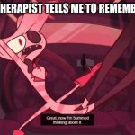 Great! now im bummed thinking about it | WHEN MY THERAPIST TELLS ME TO REMEMBER REALITY | image tagged in great now im bummed thinking about it | made w/ Imgflip meme maker