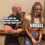 will it still work? | SHORT BUFF GUY WHISPERING TO A VERY NERVOUS LADY MEME 2022; GOGGLE | image tagged in john silver anna jay | made w/ Imgflip meme maker