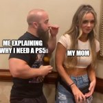 yes | ME EXPLAINING WHY I NEED A PS5; MY MOM | image tagged in man and woman | made w/ Imgflip meme maker