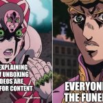 Unboxing | ME EXPLAINING HOW UNBOXING VIDEOS ARE GOOD FOR CONTENT; EVERYONE AT THE FUNERAL | image tagged in concerned giorno,funny,meme | made w/ Imgflip meme maker