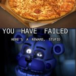 You have received idiot card (fnaf) | YOU HAVE FAILED; HERE’S A REWARD, STUPID | image tagged in congratulations here s an idiot card,fnaf sister location,funtime freddy,you had one job,pizza fail | made w/ Imgflip meme maker