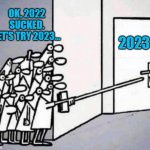New Year door | OK, 2022 SUCKED. LET'S TRY 2023... 2023 | image tagged in new year door | made w/ Imgflip meme maker