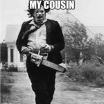 This is my cousin!! | MY COUSIN | image tagged in halloween | made w/ Imgflip meme maker