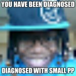 smol | YOU HAVE BEEN DIAGNOSED; DIAGNOSED WITH SMALL PP | image tagged in sus michael | made w/ Imgflip meme maker