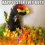 Happy Easter Godzilla  | HAPPY ESTER EVEY BUTY | image tagged in happy easter godzilla | made w/ Imgflip meme maker