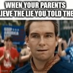 could not think of a title | WHEN YOUR PARENTS BELIEVE THE LIE YOU TOLD THEM: | image tagged in gifs,homelander | made w/ Imgflip video-to-gif maker
