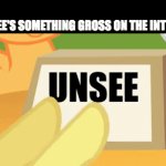 Unsee | ME: SEE'S SOMETHING GROSS ON THE INTERNET | image tagged in gifs,my little pony,tv,memes | made w/ Imgflip video-to-gif maker